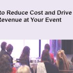 How To Reduce Cost and Drive Revenue At Your Event