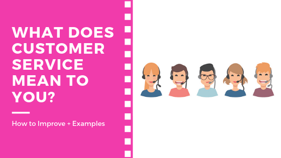 What Does Customer Service Mean To You? 7 Tips To Improve with Examples ...
